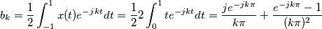 b_k= \frac{1} {2} \int_{-1}^{1}{ x(t)e^{-jkt}dt}=\frac{1} {2} 2 \int_{0}^{1}{ te^{-jkt}dt} = \frac{je^{-j k \pi}} {k \pi} + \frac{e^{-j k \pi}-1} {(k \pi)^2}