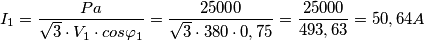 I_{1}=\frac{Pa}{\sqrt{3}\cdot V_{1}\cdot cos\varphi _{1}}=\frac{25000}{\sqrt{3}\cdot 380\cdot 0,75}=\frac{25000}{493,63}=50,64A