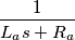 \frac{1}{L_a s + R_a} \frac{1}{L_a s + R_a}