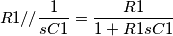R1//\frac{1}{sC1} = \frac{R1}{1+R1sC1}
