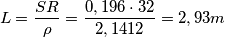 L=\frac {SR}\rho = \frac {0,196 \cdot 32}{2,1412} = 2,93m L=\frac {SR}\rho = \frac {0,196 \cdot 32}{2,1412} = 2,93m