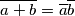\overline{a+b}=\overline{a}\overline{b} \overline{a+b}=\overline{a}\overline{b}