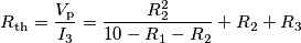 R_{\text{th}}=\frac{V_\text{p}}{I_3}=\frac{R_2^2}{10-R_1-R_2}+R_2+R_3