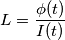 L=\frac{\phi(t)}{I(t)}