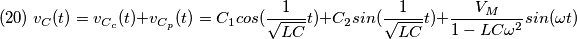 (20)\;v_{C}(t)=v_{C_{c}}(t)+v_{C_{p}}(t)=C_{1}cos(\frac{1}{\sqrt{LC} } t)+C_{2}sin(\frac{1}{\sqrt{LC} } t)+\frac{V_{M}}{1-LC\omega ^{2}}sin(\omega t) (20)\;v_{C}(t)=v_{C_{c}}(t)+v_{C_{p}}(t)=C_{1}cos(\frac{1}{\sqrt{LC} } t)+C_{2}sin(\frac{1}{\sqrt{LC} } t)+\frac{V_{M}}{1-LC\omega ^{2}}sin(\omega t)