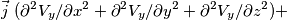 \vec j\ ( \partial^2 V_y/\partial x^2 + \partial^2 V_y/\partial y^2 + \partial^2 V_y/\partial z^2) + \vec j\ ( \partial^2 V_y/\partial x^2 + \partial^2 V_y/\partial y^2 + \partial^2 V_y/\partial z^2) +