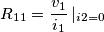 \[R_{11}= \frac{v_{1}}{i_{1}}\left |_{i2=0}\]