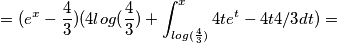 =(e^x-\frac{4}{3})(4log(\frac{4}{3})+\int_{log(\frac{4}{3})}^{x}4te^t-4t 4/3dt)=