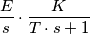 \frac{E}{s} \cdot \frac{K}{T \cdot s+1}