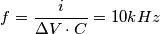 f=\frac{i}{\Delta V\cdot C}= 10 kHz f=\frac{i}{\Delta V\cdot C}= 10 kHz