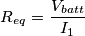 R_{eq}= \frac{V_{batt}}{I_{1}}