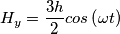 H_{y}=\dfrac{3h}{2}cos\left( \omega t\right)