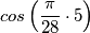 cos\left ( \frac{\pi }{28}\cdot 5 \right )