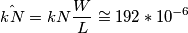 \hat{kN} = kN\frac{W}{L}\cong192*10^{-6}