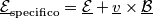 \mathcal{\underline{E}}_{\text{specifico}}=\mathcal{\underline{E}}+\underline{v}\times \mathcal{\underline{B}} \mathcal{\underline{E}}_{\text{specifico}}=\mathcal{\underline{E}}+\underline{v}\times \mathcal{\underline{B}}
