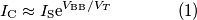 I_\text{C}\approx I_\text{S}\text{e}^{V_\text{BB}/V_T}\qquad\qquad (1) I_\text{C}\approx I_\text{S}\text{e}^{V_\text{BB}/V_T}\qquad\qquad (1)