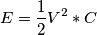 \[E = \frac{1}{2}{V^2}*C\]