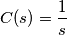 C(s)=\frac{1}{s} C(s)=\frac{1}{s}