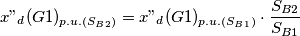 x"_d(G1)_{p.u.(S_{B2})}=x"_d(G1)_{p.u.(S_{B1})}\cdot \frac{S_{B2}}{S_{B1}}