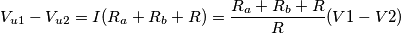 V_{u1}-V_{u2} = I (R_a+R_b+R) = \frac{R_a+R_b+R}{R} (V1-V2) V_{u1}-V_{u2} = I (R_a+R_b+R) = \frac{R_a+R_b+R}{R} (V1-V2)
