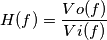 H(f)=\frac{Vo(f)}{Vi(f)}