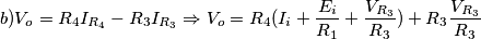 b)V_o=R_4I_{R_4}-R_3I_{R_3}\Rightarrow V_o=R_4(I_i+\frac{E_i}{R_1}+\frac{V_{R_3}}{R_3})+R_3\frac{V_{R_3}}{R_3}