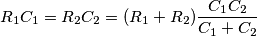 R_1C_1=R_2C_2=(R_1+R_2)\frac{C_1C_2}{C_1+C_2}