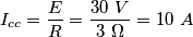 I_{cc}=\frac{E}{R}=\frac{30 \ V}{3 \ \Omega }=10 \ A