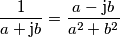 \frac{1}{a+\text{j}b}=\frac{a-\text{j}b}{a^2+b^2}