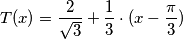 \[T(x)= \frac{2}{\sqrt{3}}+\frac{1}{3}\cdot (x-\frac{\pi }{3})\]