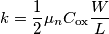 k=\frac{1}{2} \mu _n C_{\text{ox}}\frac{W}{L} k=\frac{1}{2} \mu _n C_{\text{ox}}\frac{W}{L}