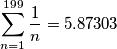 \sum_{n=1}^{199}\frac{1}{n}=5.87303 \sum_{n=1}^{199}\frac{1}{n}=5.87303