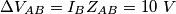 \Delta{V_{AB}}=I_BZ_{AB}=10\ V \Delta{V_{AB}}=I_BZ_{AB}=10\ V