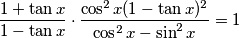 \frac{1+\tan x}{1-\tan x}\cdot\frac{\cos^2x(1-\tan x)^2}{\cos^2x-\sin^2x}=1