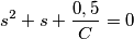 s^2+s+\frac{0,5}{C}=0 s^2+s+\frac{0,5}{C}=0