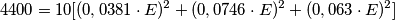 4400=10[(0,0381\cdot E)^{2}+(0,0746\cdot E)^{2}+(0,063\cdot E)^{2}]