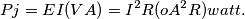 \[Pj=EI(VA)=I^2R(oA^2R)watt.\]