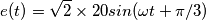 e(t) = \sqrt{2}\times  20sin(\omega t +\pi /3)