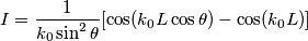 I = \frac{1}{k_0\sin^2\theta}[\cos(k_0L\cos\theta)-\cos(k_0L)]