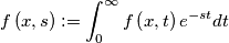f\left( x,s \right):=\int_{0}^{\infty }{f\left( x,t \right)e^{-st}dt} f\left( x,s \right):=\int_{0}^{\infty }{f\left( x,t \right)e^{-st}dt}