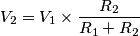 V_2 = V_1 \times \frac{R_2}{R_1+R_2} V_2 = V_1 \times \frac{R_2}{R_1+R_2}