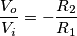 \frac{V_o}{V_i}=-\frac{R_2}{R_1}