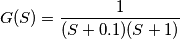 G(S)=\frac{1}{(S+0.1)(S+1)}