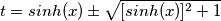 t=sinh(x) \pm \sqrt{[sinh(x)]^2+1}