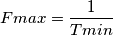 Fmax=\frac{1}{Tmin}