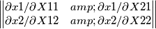\begin{Vmatrix} \partial x1 / \partial X11 & \partial x1 / \partial X21 \\ \partial x2 / \partial X12 & \partial x2 / \partial X22 \end{Vmatrix} \begin{Vmatrix} \partial x1 / \partial X11 & \partial x1 / \partial X21 \\ \partial x2 / \partial X12 & \partial x2 / \partial X22 \end{Vmatrix}