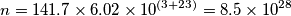 n = 141.7 \times 6.02 \times 10^{(3+23)} = 8.5 \times 10^{28} n = 141.7 \times 6.02 \times 10^{(3+23)} = 8.5 \times 10^{28}