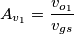 A_{v_1}=\frac{v_{o_1}}{v_{gs}} A_{v_1}=\frac{v_{o_1}}{v_{gs}}