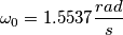 \omega_{0} = 1.5537 \frac{rad}{s} \omega_{0} = 1.5537 \frac{rad}{s}