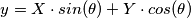 y =  X  \cdot sin(\theta) + Y  \cdot  cos(\theta)